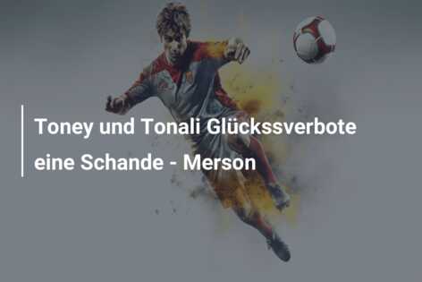 Toney und Tonali Glückssverbote eine Schande – Merson