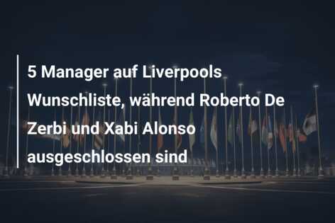 5 Manager auf Liverpools Wunschliste, während Roberto De Zerbi und Xabi Alonso ausgeschlossen sind
