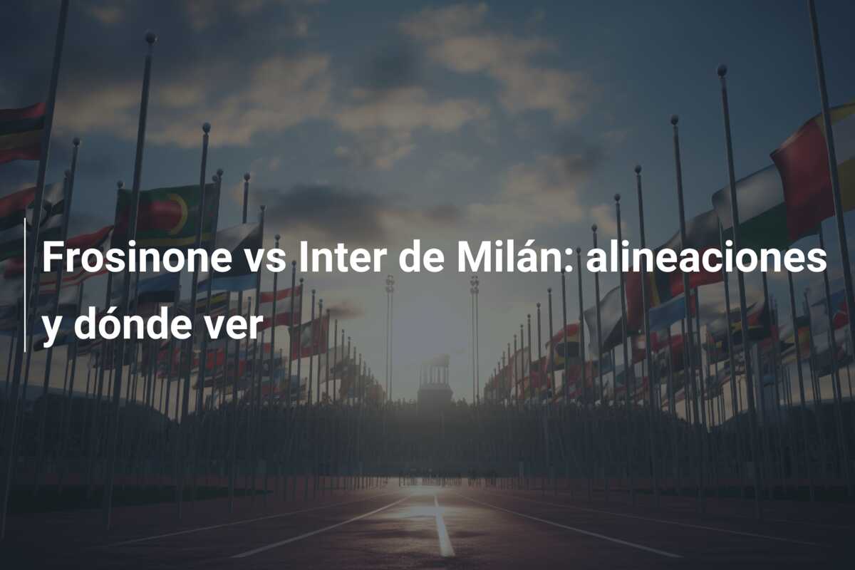 Frosinone vs Inter de Milán: alineaciones y dónde ver