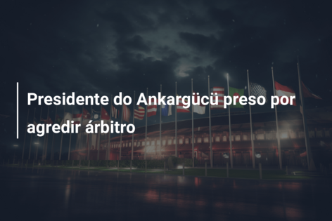 Presidente do Ankargücü preso por agredir árbitro