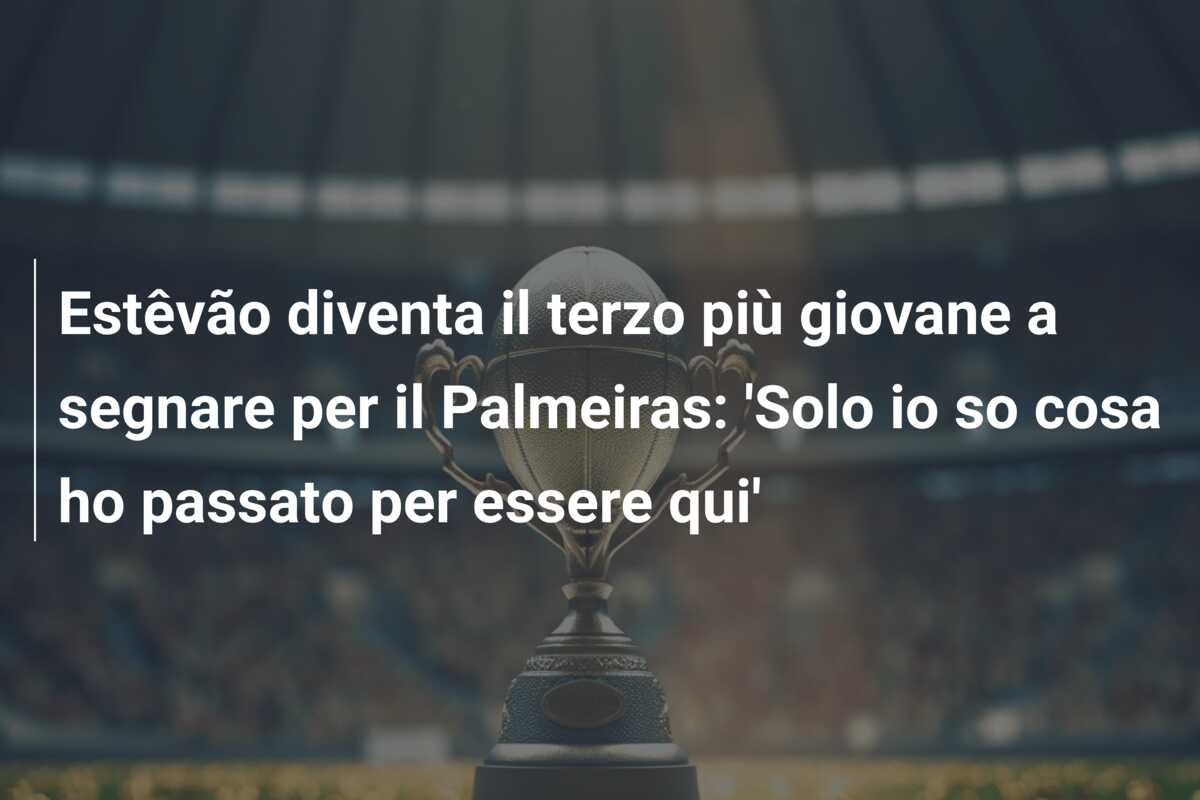 Estêvão diventa il terzo più giovane a segnare per il Palmeiras: ‘Solo io so cosa ho passato per essere qui’