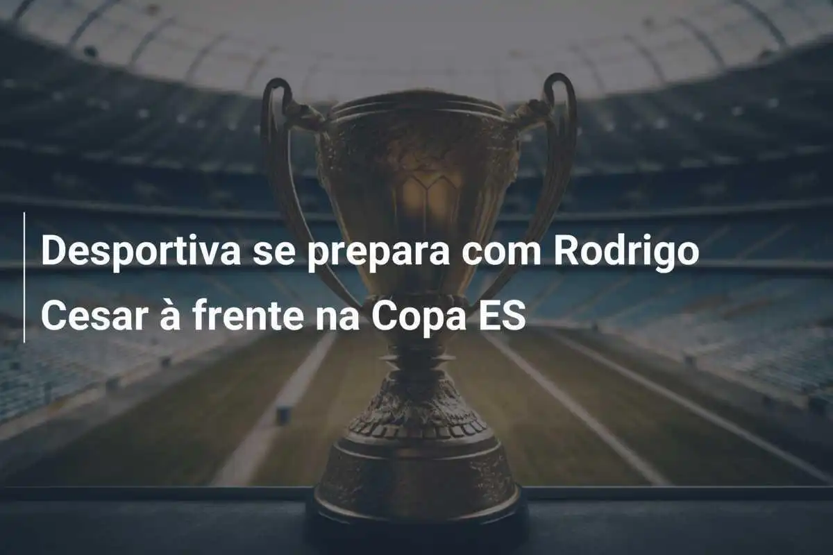Desportiva se prepara com Rodrigo Cesar à frente na Copa ES