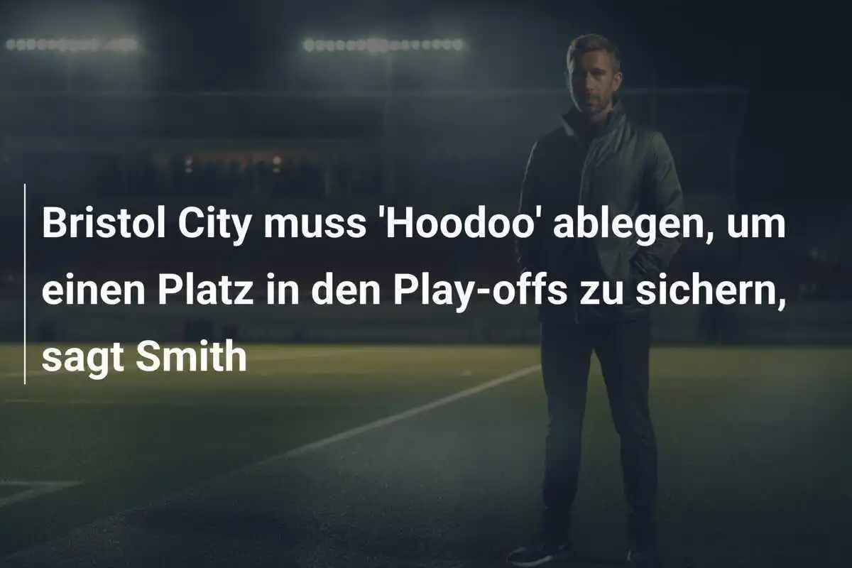 Bristol City muss 'Hoodoo' ablegen, um einen Platz in den Play-offs zu sichern, sagt Smith