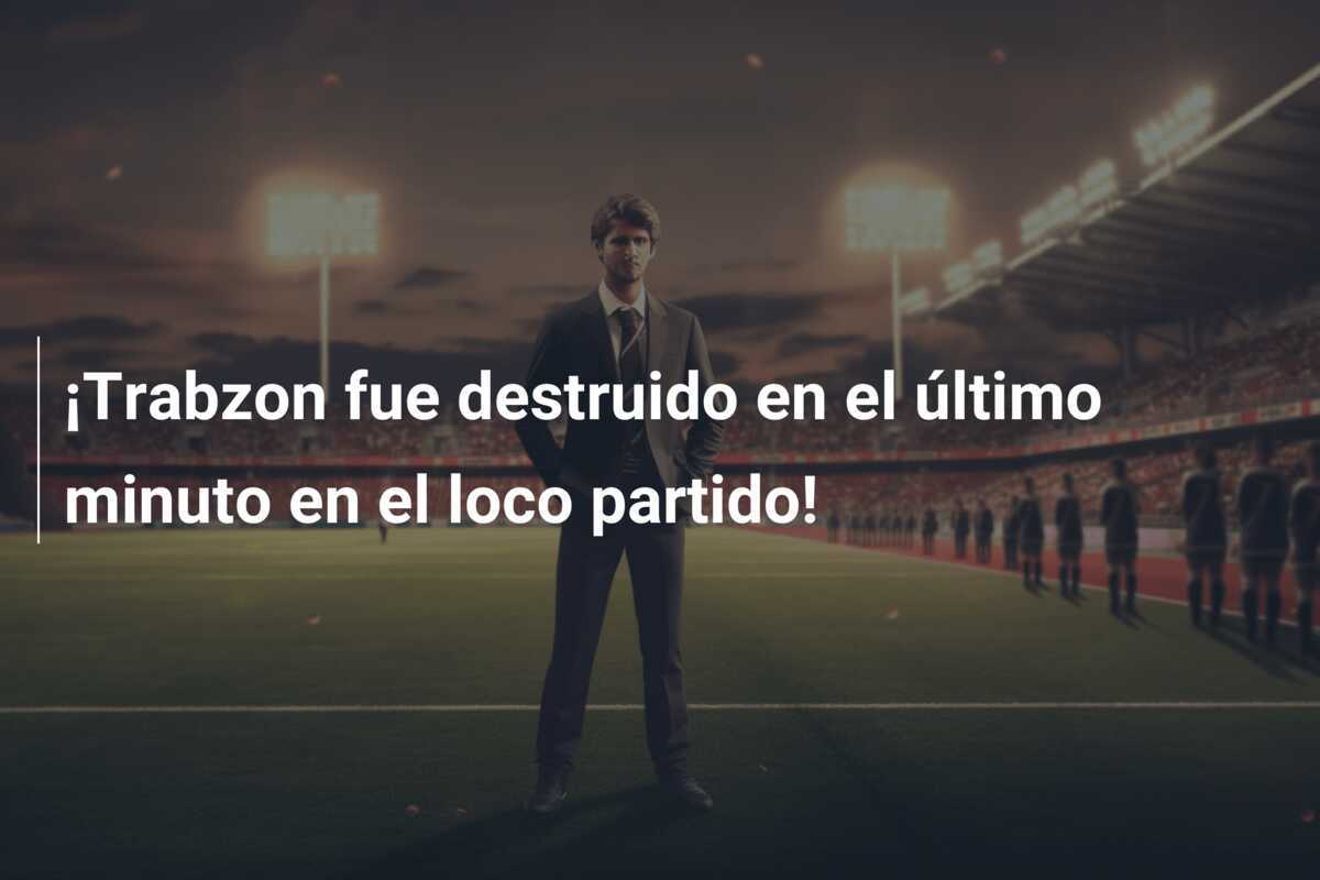 ¡Trabzon fue destruido en el último minuto en el loco partido!