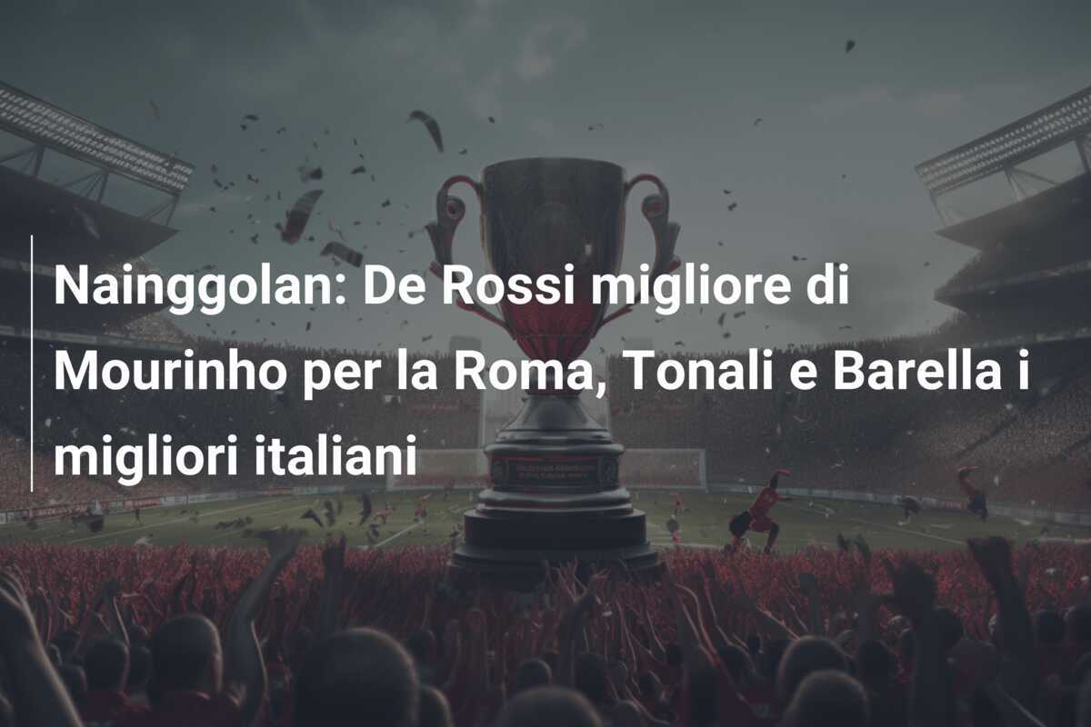 Nainggolan: De Rossi migliore di Mourinho per la Roma, Tonali e Barella i migliori italiani