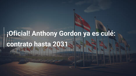 ¡Oficial! Anthony Gordon ya es culé: contrato hasta 2031