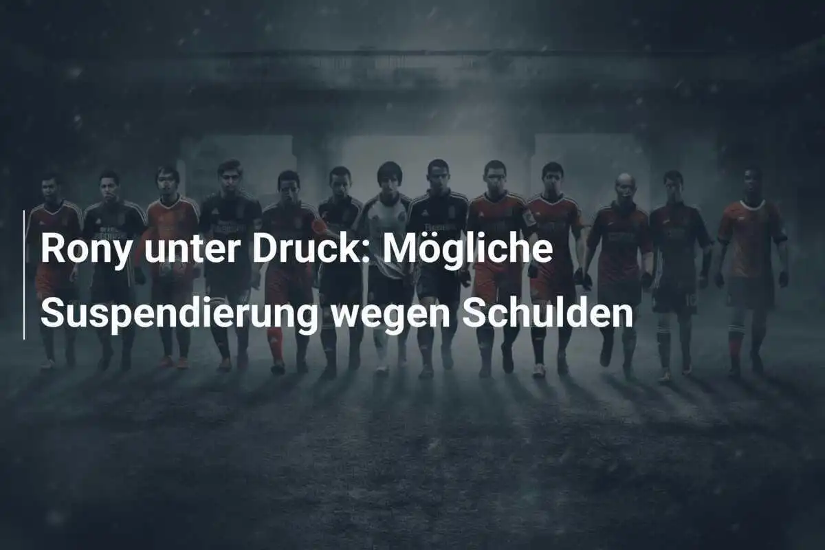 Rony unter Druck: Mögliche Suspendierung wegen Schulden