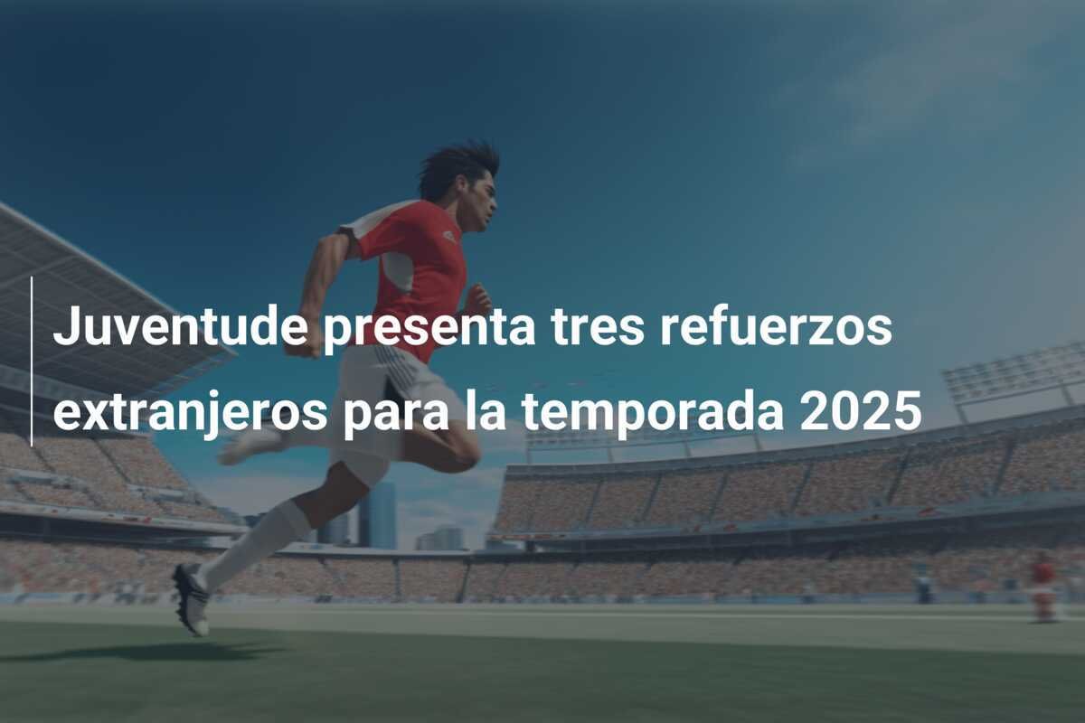 Juventude presenta tres refuerzos extranjeros para la temporada 2025