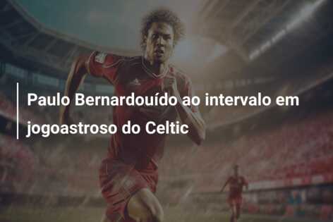 Paulo Bernardouído ao intervalo em jogoastroso do Celtic
