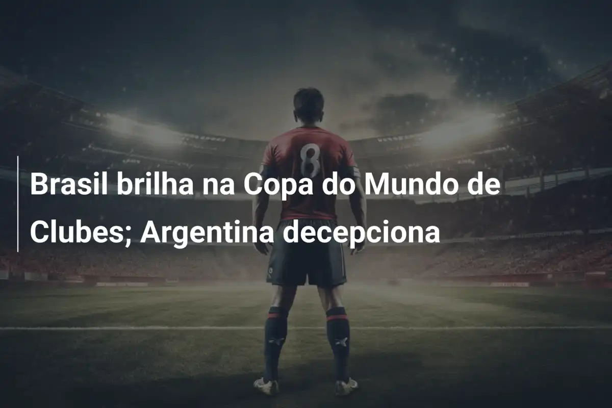 Brasil brilha na Copa do Mundo de Clubes; Argentina decepciona