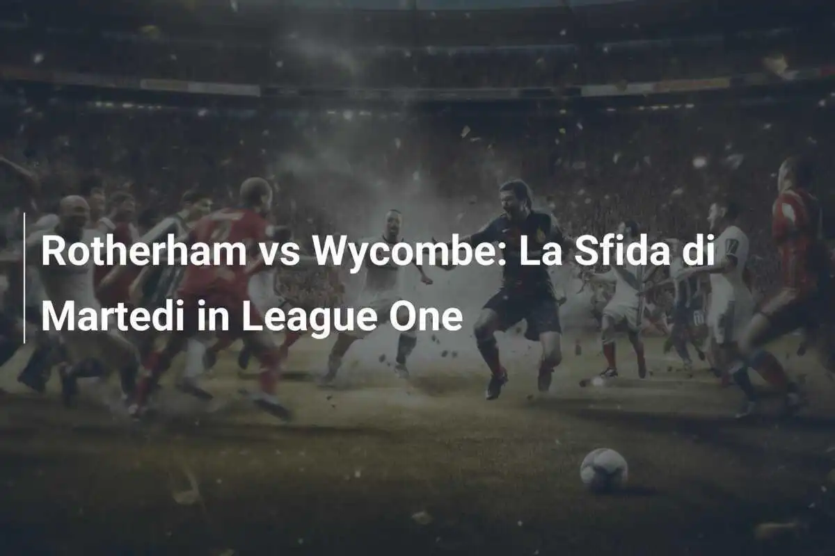 Rotherham vs Wycombe: La Sfida di Martedi in League One