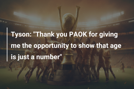Tyson: “Thank you PAOK for giving me the opportunity to show that age is just a number”