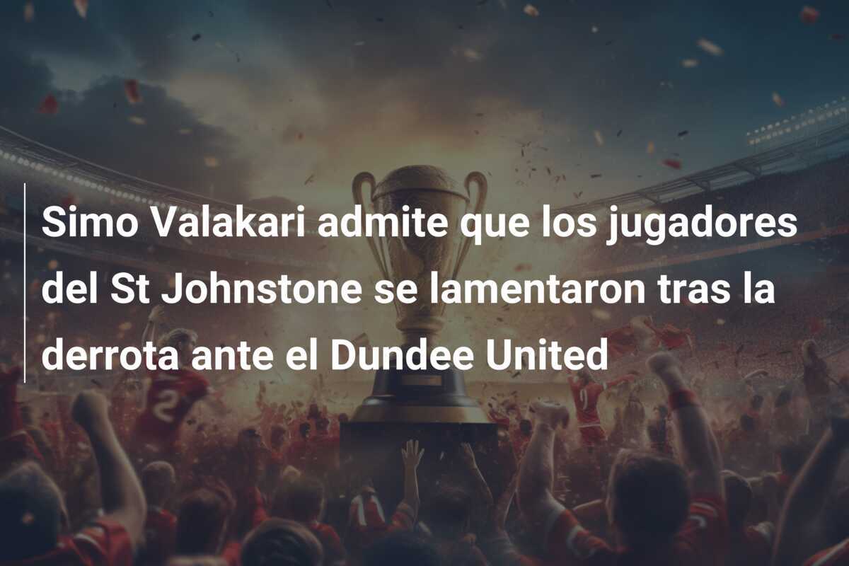 Simo Valakari admite que los jugadores del St Johnstone se lamentaron tras la derrota ante el Dundee United