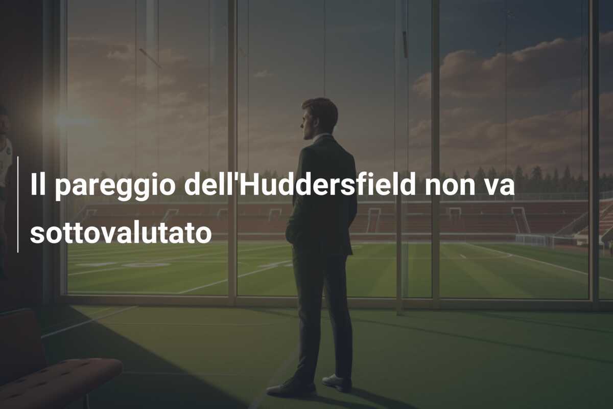 Il pareggio dell'Huddersfield non va sottovalutato