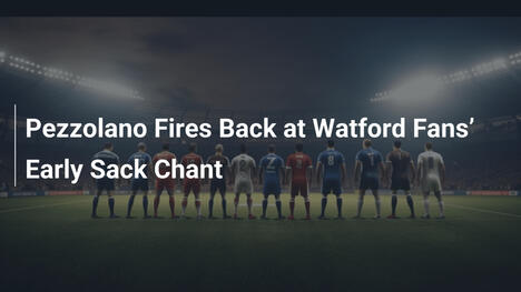 Pezzolano Ribatte ai Tifosi del Watford sul 'Sack Chant' Precoce
