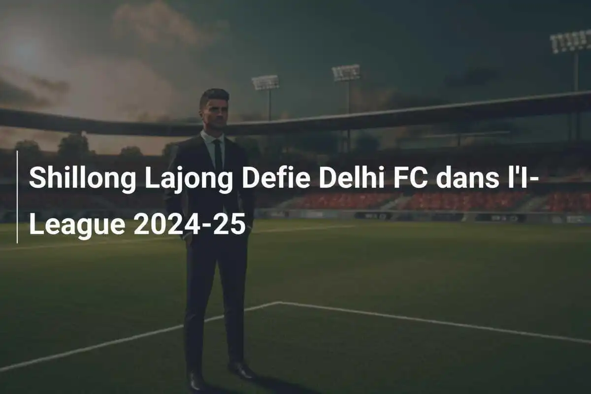 Shillong Lajong Defie Delhi FC dans l'I-League 2024-25