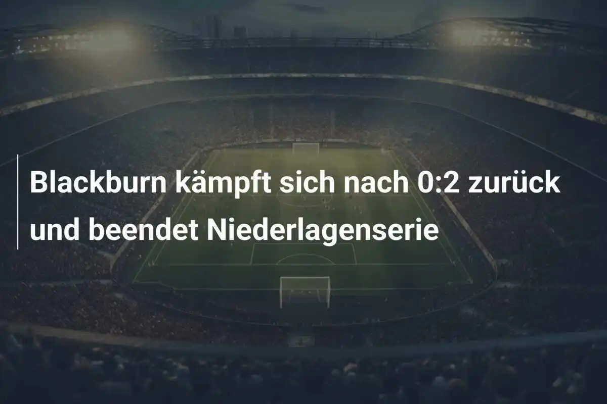 Blackburn kämpft sich nach 0:2 zurück und beendet Niederlagenserie
