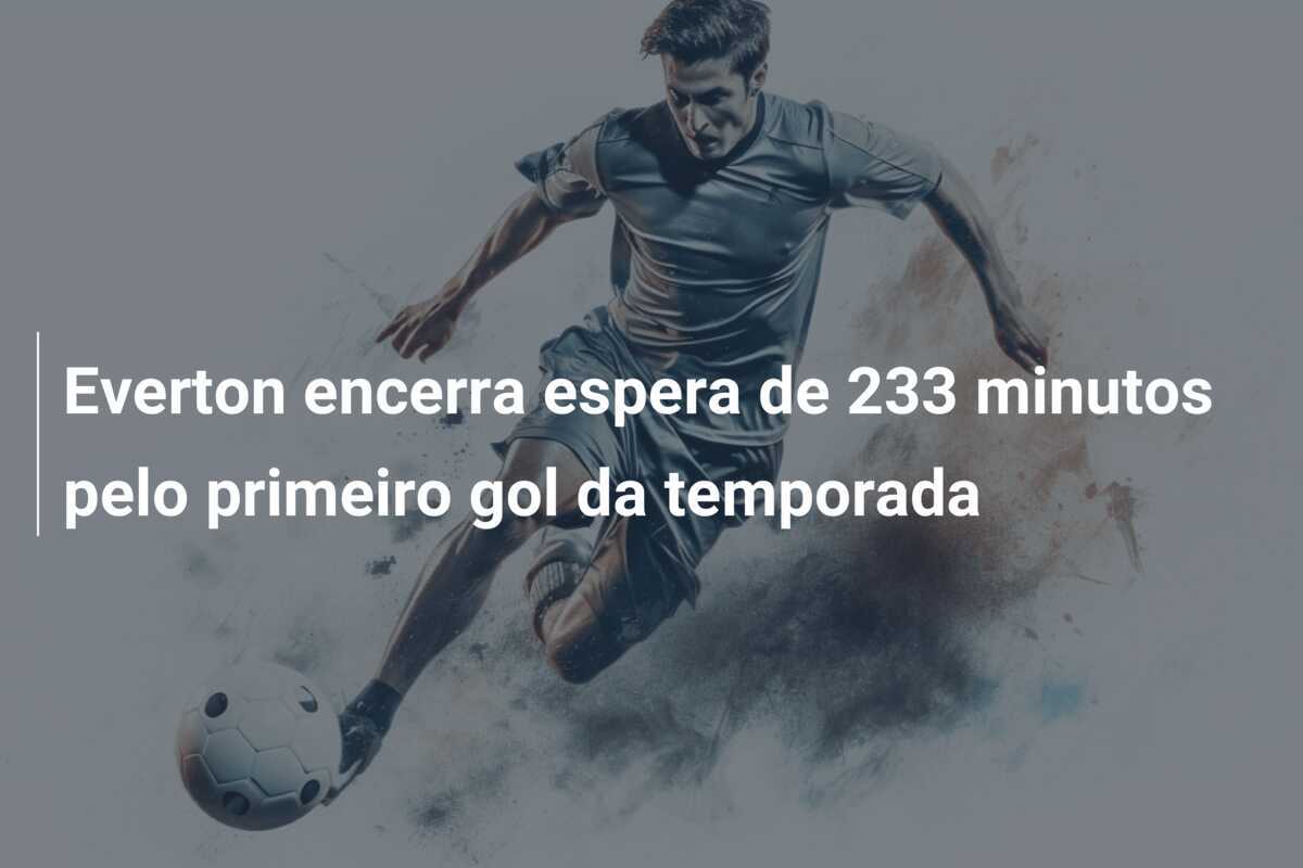 Everton encerra espera de 233 minutos pelo primeiro gol da temporada