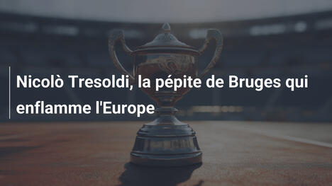 Nicolò Tresoldi, la pépite de Bruges qui enflamme l'Europe