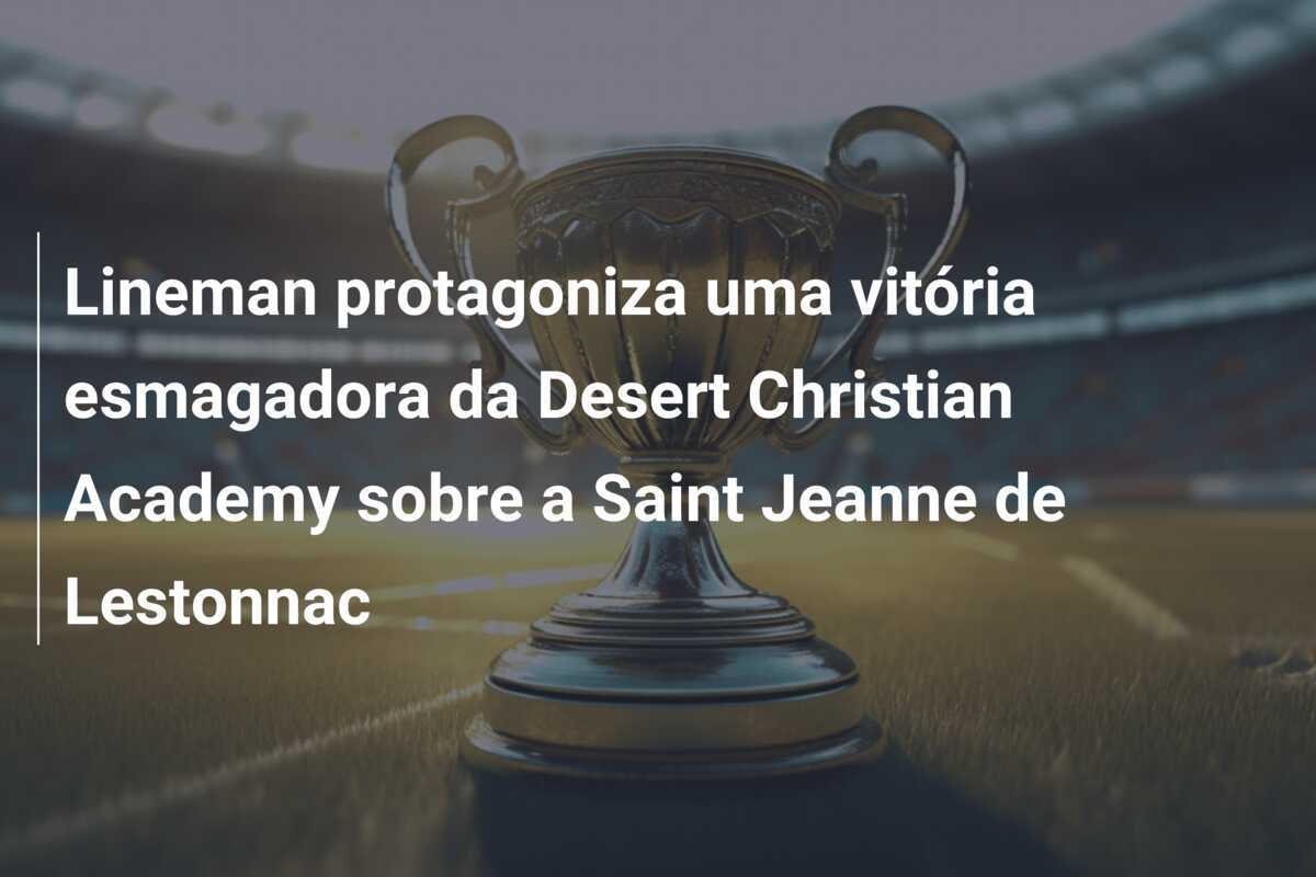 Lineman protagoniza uma vitória esmagadora da Desert Christian Academy sobre a Saint Jeanne de Lestonnac