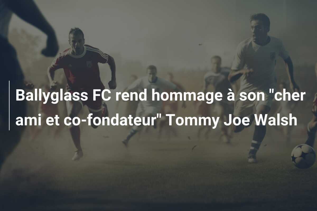 Ballyglass FC rend hommage à son "cher ami et co-fondateur" Tommy Joe Walsh
