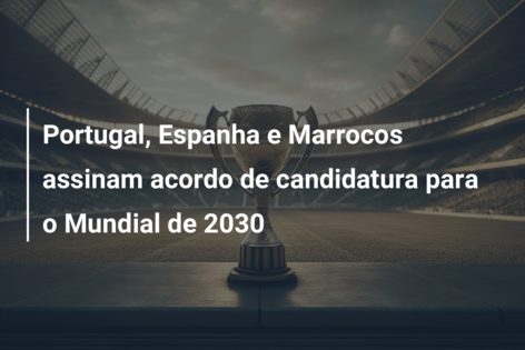 Portugal, Espanha e Marrocos assinam acordo de candidatura para o Mundial de 2030
