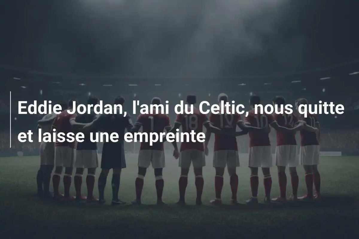 Eddie Jordan, l'ami du Celtic, nous quitte et laisse une empreinte