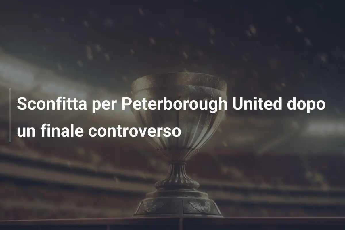 Sconfitta per Peterborough United dopo un finale controverso