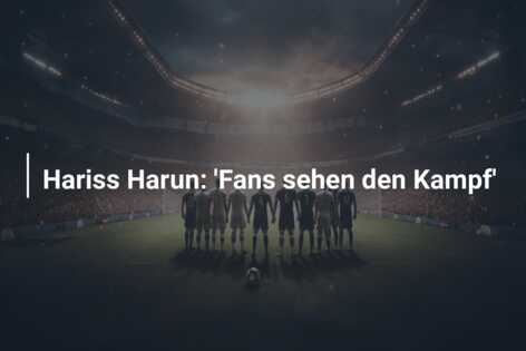 Hariss Harun: ‘Fans sehen den Kampf’