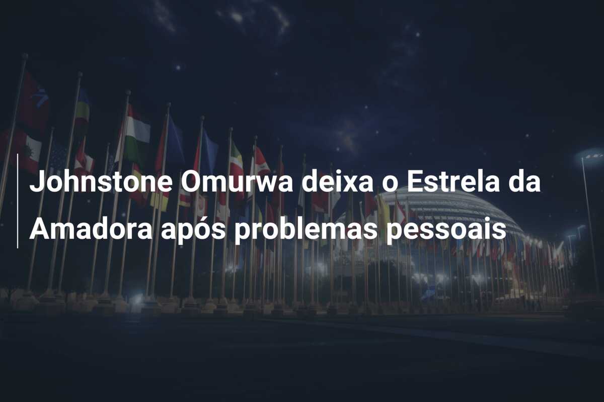 Johnstone Omurwa deixa o Estrela da Amadora após problemas pessoais
