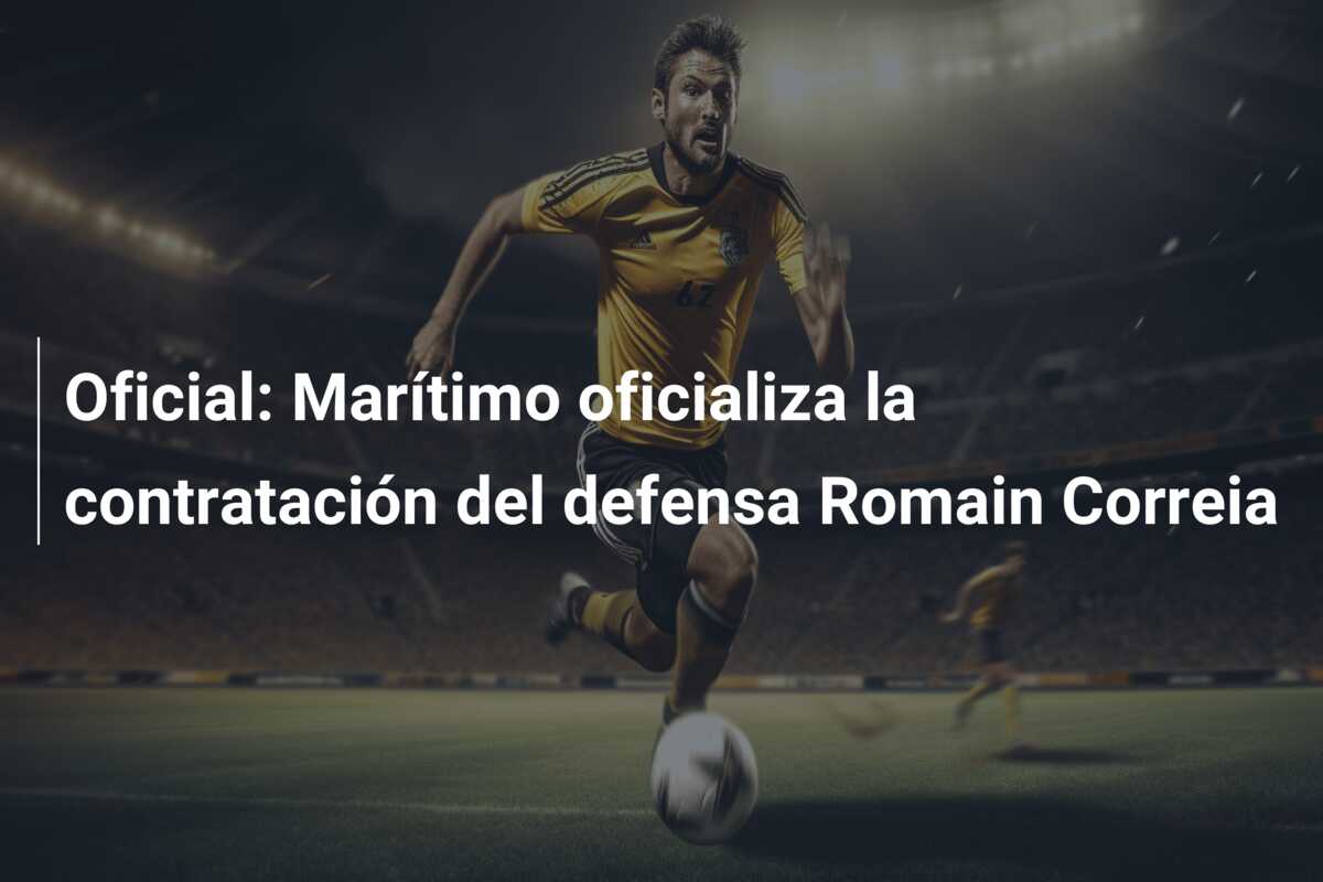 Oficial: Marítimo oficializa la contratación del defensa Romain Correia