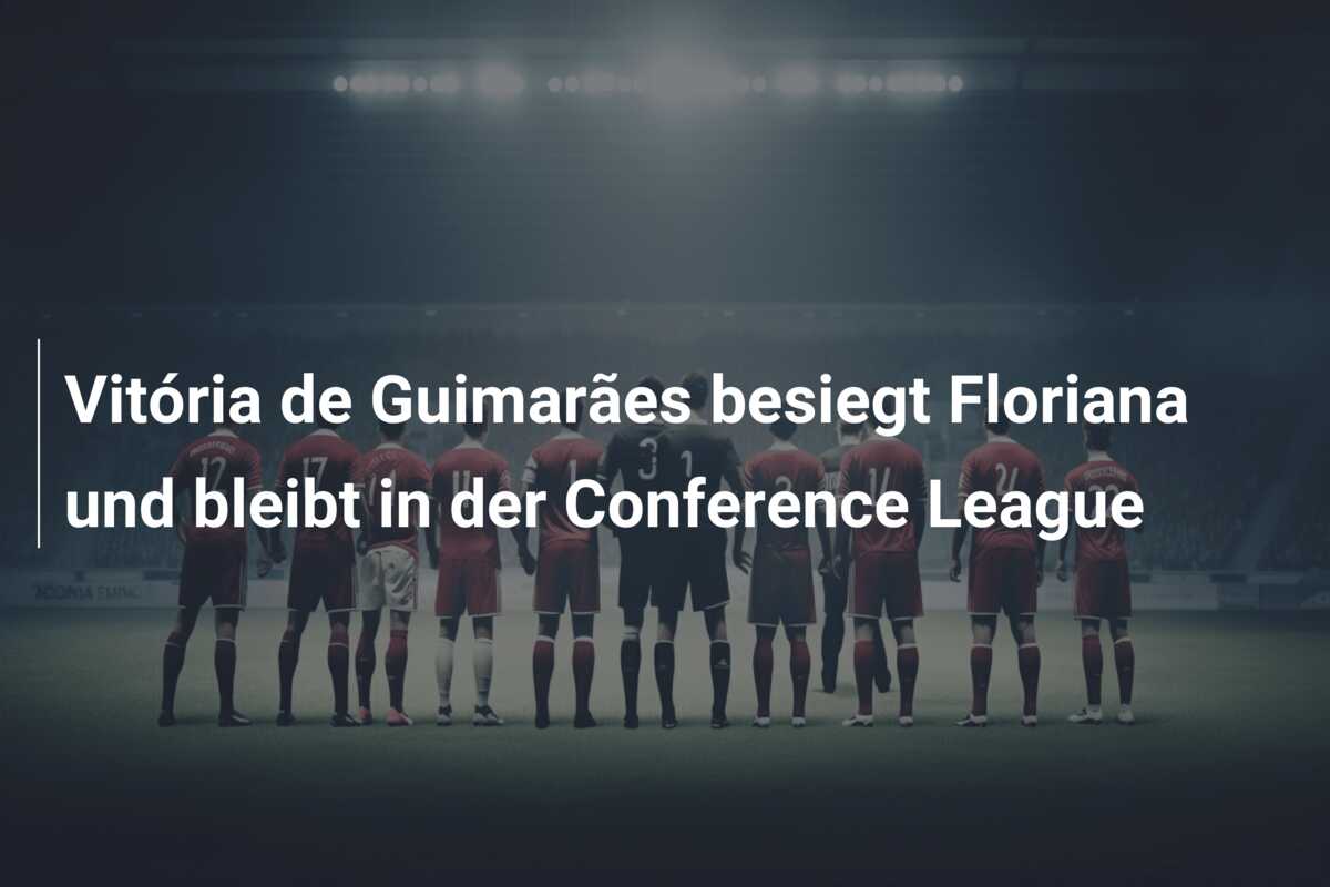 Vitória de Guimarães besiegt Floriana und bleibt in der Conference League