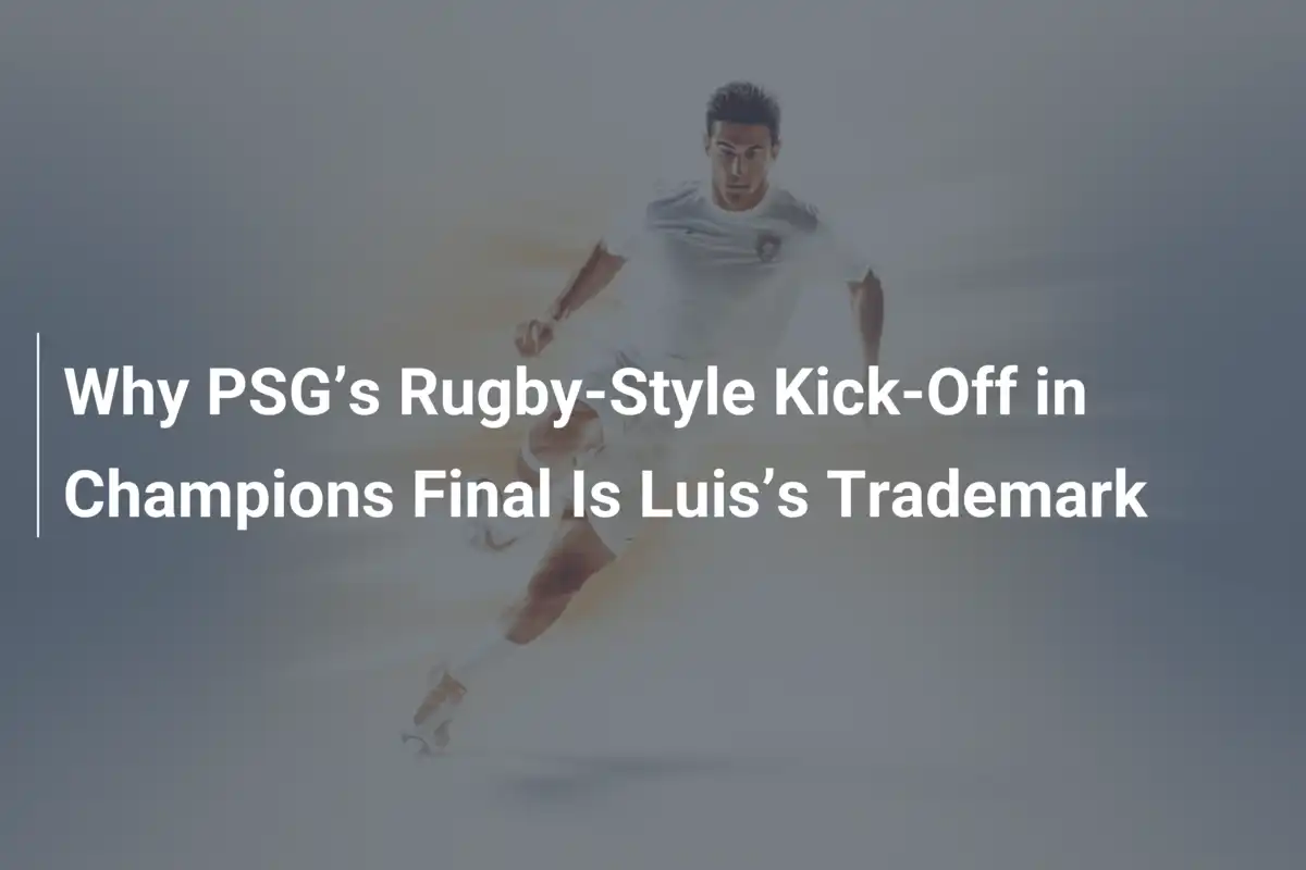 Pourquoi le Coup d’Envoi Façon Rugby du PSG en Finale de Ligue des ...