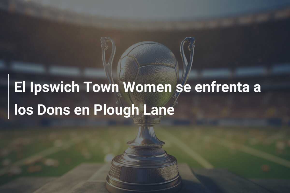 El Ipswich Town Women se enfrenta a los Dons en Plough Lane
