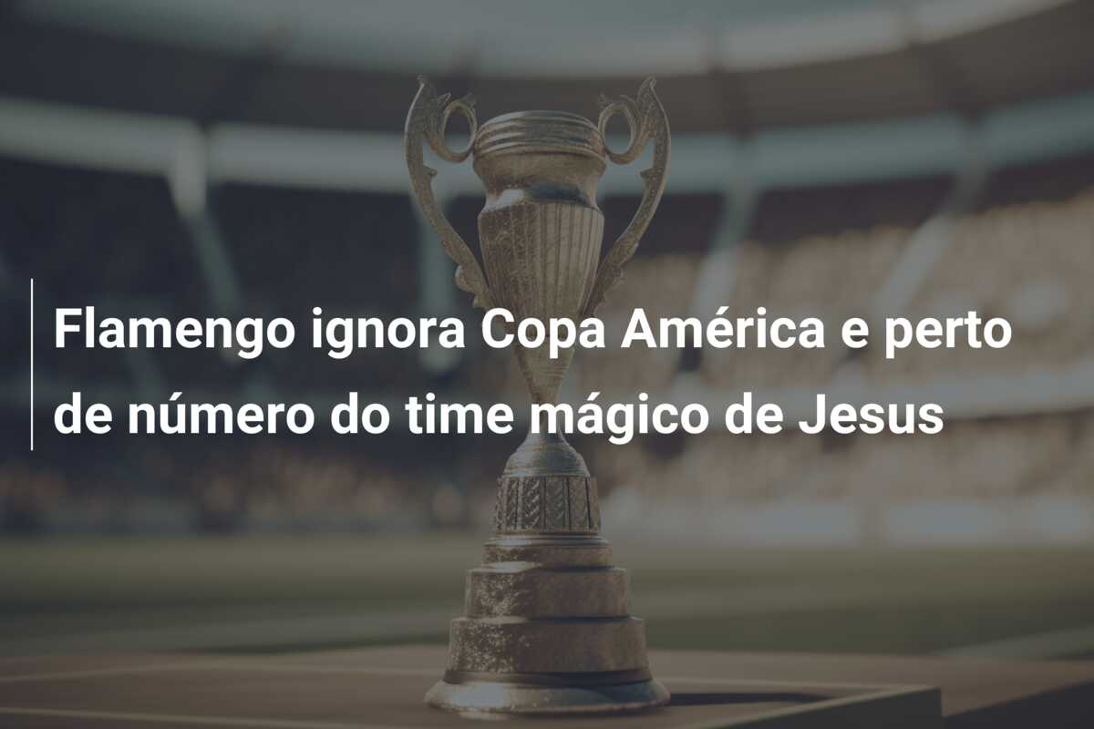 Flamengo ignora Copa América e perto de número do time mágico de Jesus