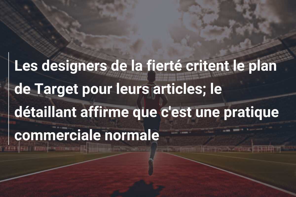 Les designers de la fierté critent le plan de Target pour leurs articles; le détaillant affirme que c’est une pratique commerciale normale