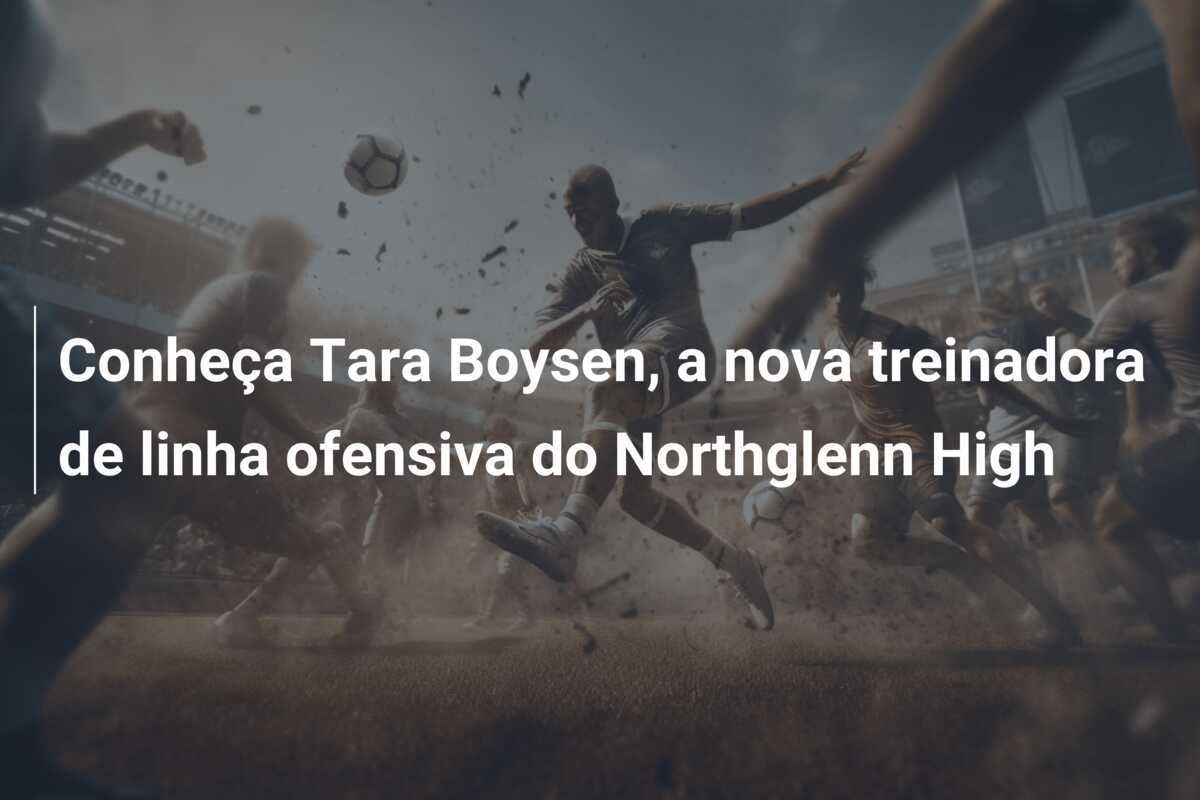 Conheça Tara Boysen, a nova treinadora de linha ofensiva do Northglenn High
