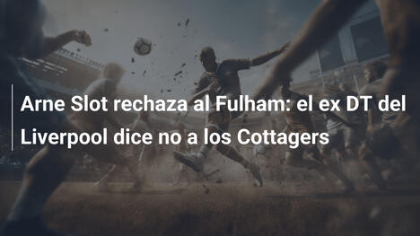 Arne Slot rechaza al Fulham: el ex DT del Liverpool dice no a los Cottagers