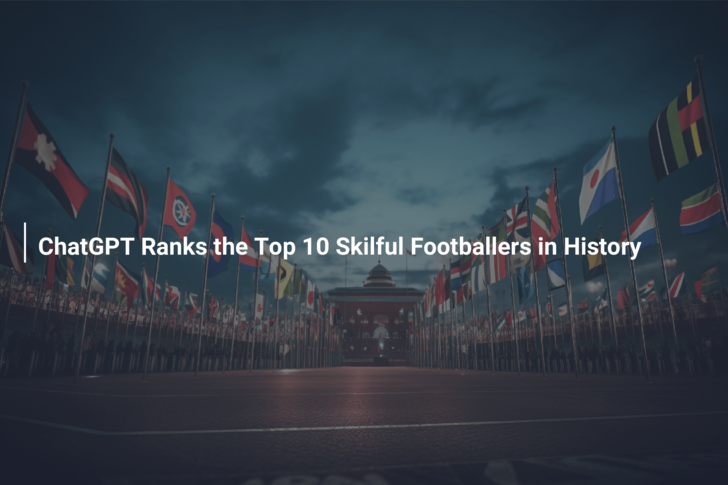 ChatGPT Ranks the Top 10 Skilful Footballers in History