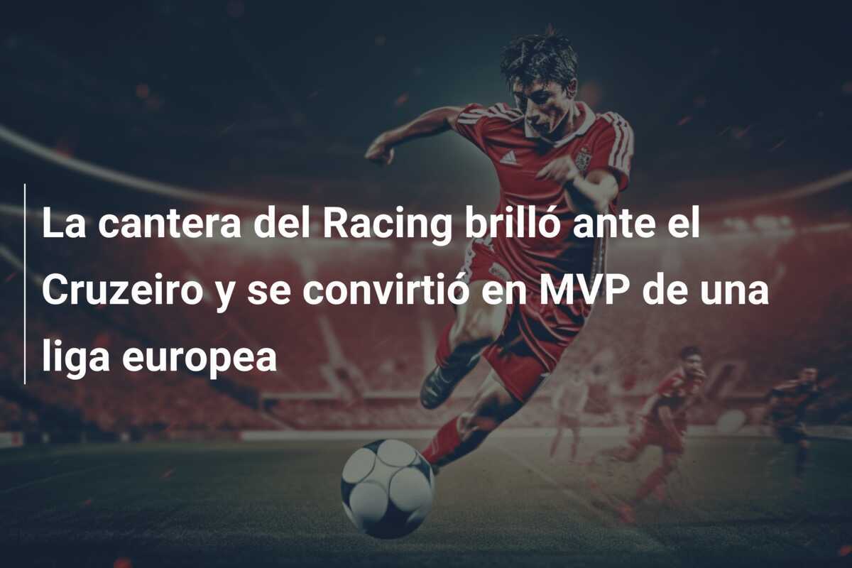 La cantera del Racing brilló ante el Cruzeiro y se convirtió en MVP de una liga europea