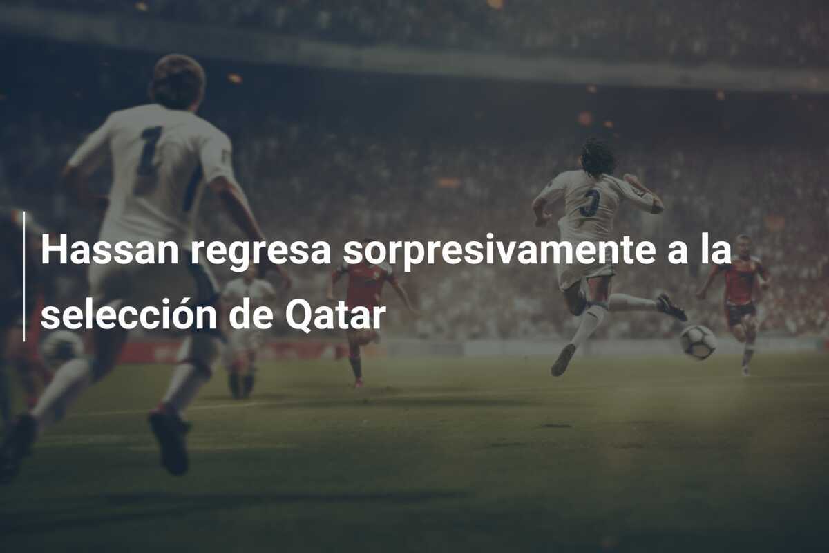 Hassan regresa sorpresivamente a la selección de Qatar