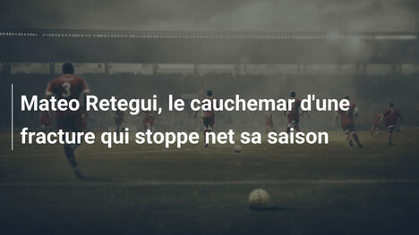 Mateo Retegui, le cauchemar d'une fracture qui stoppe net sa saison