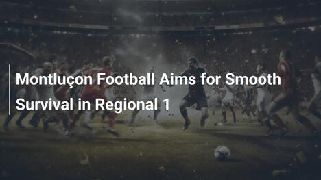 Montluçon Football punta a una salvezza serena in Regional 1
