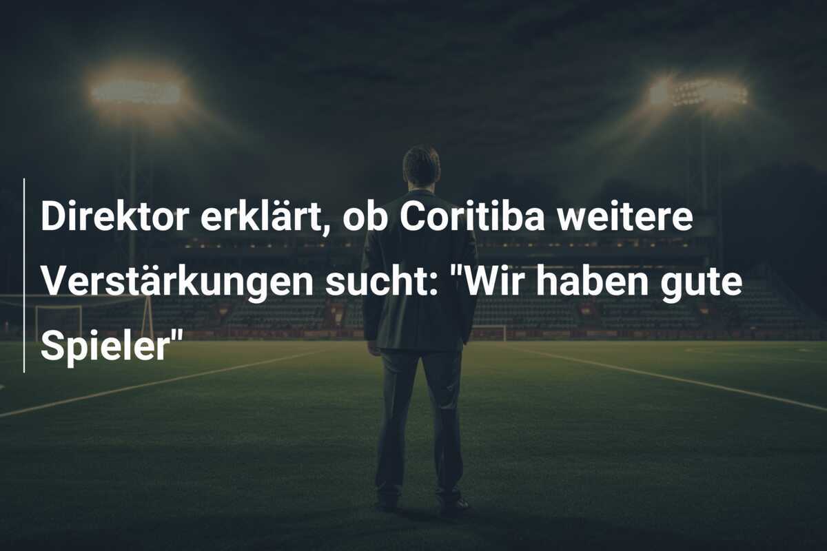 Direktor erklärt, ob Coritiba weitere Verstärkungen sucht: “Wir haben gute Spieler”