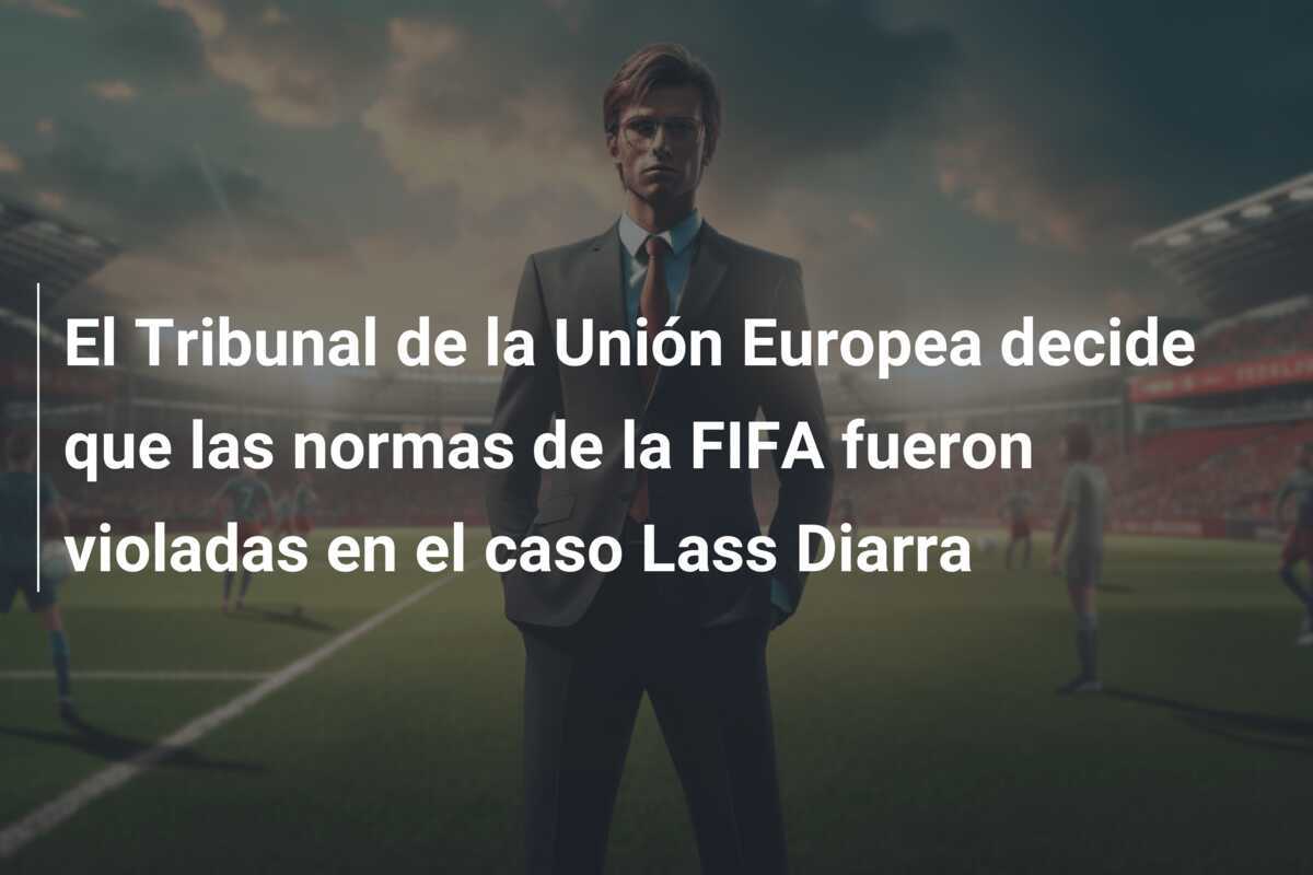 El Tribunal de la Unión Europea decide que las normas de la FIFA fueron violadas en el caso Lass Diarra