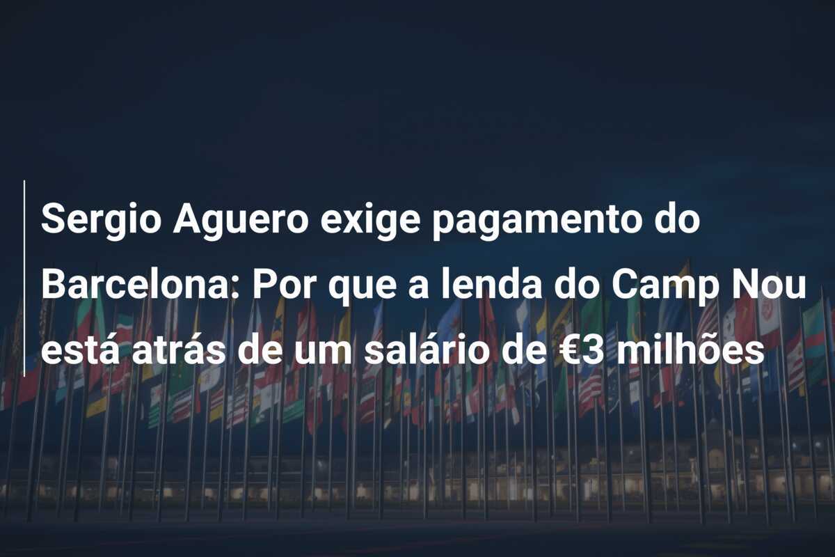 Sergio Aguero exige pagamento do Barcelona: Por que a lenda do Camp Nou está atrás de um salário de €3 milhões