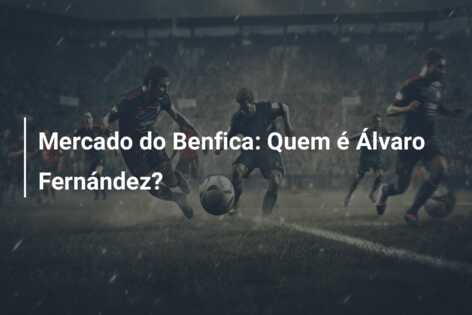 Mercado do Benfica: Quem é Álvaro Fernández?