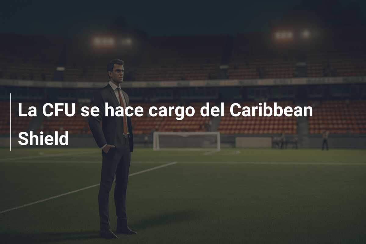 La CFU se hace cargo del Caribbean Shield