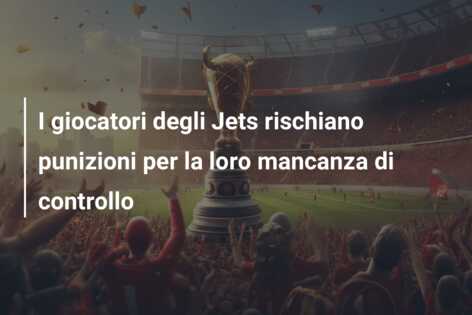 I giocatori degli Jets rischiano punizioni per la loro mancanza di controllo