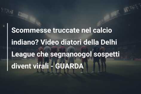 Scommesse truccate nel calcio indiano? Video diatori della Delhi League che segnanoogol sospetti divent virali – GUARDA